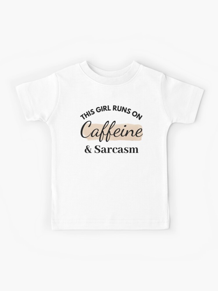 this girl runs on caffeine and sarcasm t-shirt, Caffeine Shirt