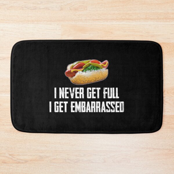 Item preview, I Never Get Full... I Get Embarrassed  designed and sold by twHistory.