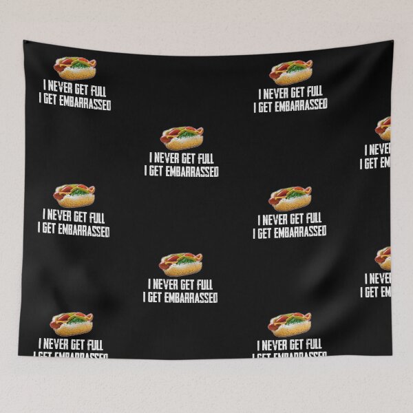 Item preview, I Never Get Full... I Get Embarrassed  designed and sold by twHistory.