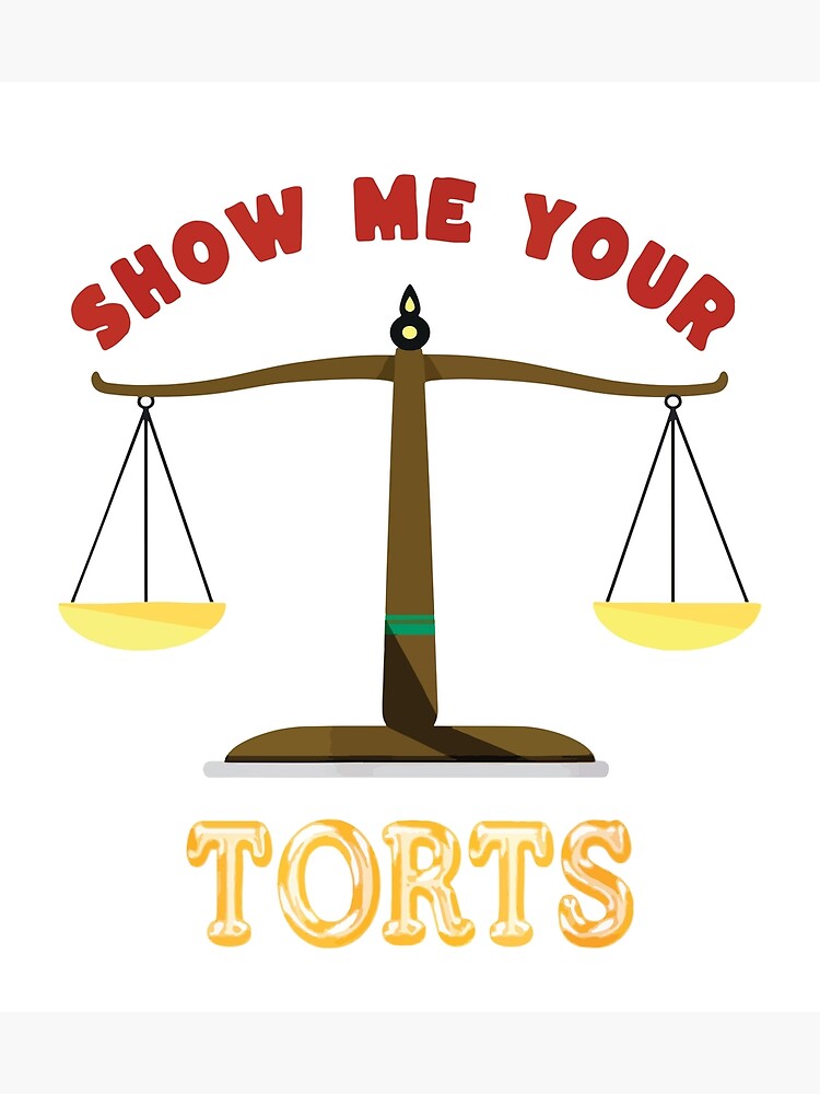 funny-show-me-your-torts-cool-poster-for-sale-by-lalamagine-redbubble