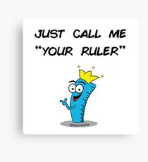 Your Ruler Canvas Print