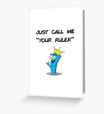 Your Ruler Greeting Card