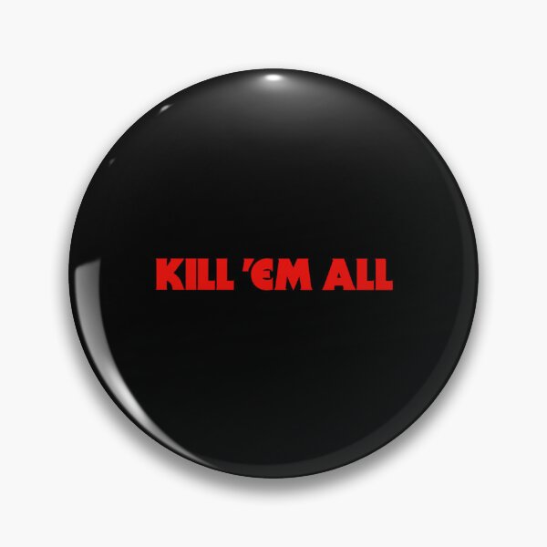 Kill Em All Pins and Buttons for Sale