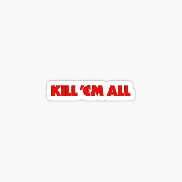 Kill Em all Red Font Sticker for Sale by YonymiLokyan