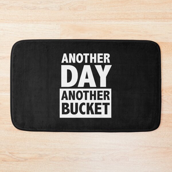 Item preview, Another Day Another Bucket designed and sold by NgaNguyenErt.