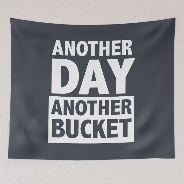 Item preview, Another Day Another Bucket designed and sold by NgaNguyenErt.