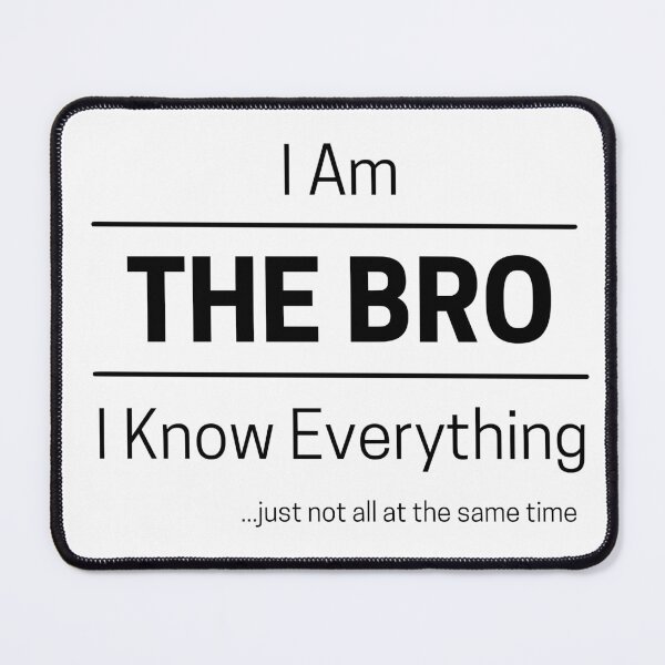 Item preview, Funny Brother Knows Everything Quote Saying, I Am The Bro, I Know Everything, Walking Encyclopedia, Trivia God, Black Text designed and sold by hjsmith.