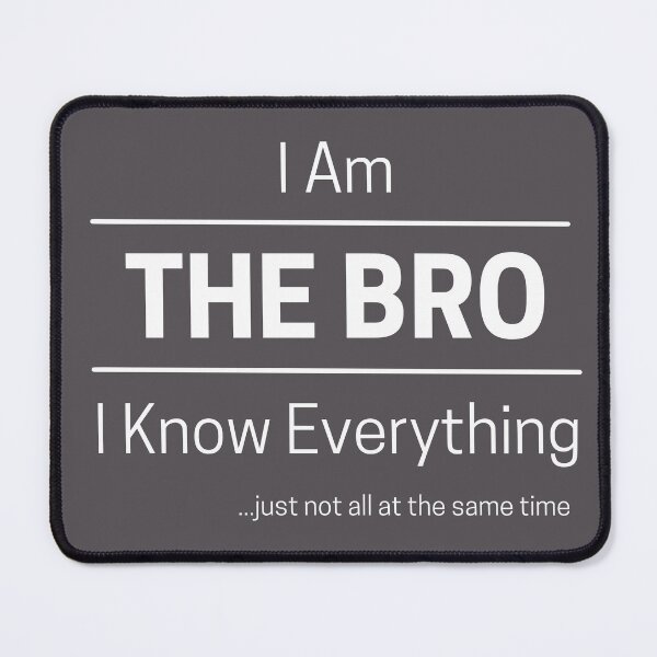 Item preview, Funny Brother Knows Everything Quote Saying, I Am The Bro, I Know Everything, Walking Encyclopedia, Trivia God, White Text designed and sold by hjsmith.