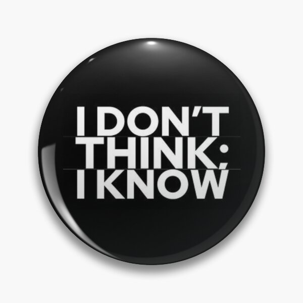 Item preview, I Dont Think; I Know designed and sold by RMDSCreations.