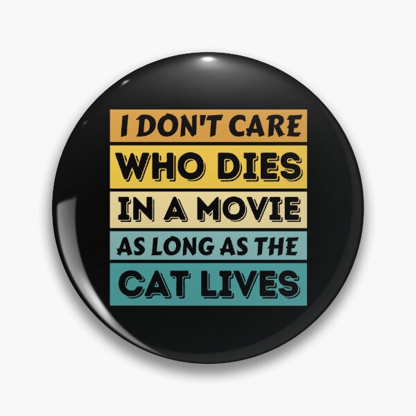 Item preview, I Don't Care Who Dies In A Movie As Long As The Cat Lives - Funny Cat designed and sold by YueHeng Creates ⭐⭐⭐⭐⭐.