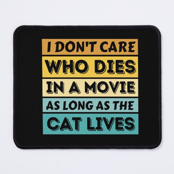 Item preview, I Don't Care Who Dies In A Movie As Long As The Cat Lives - Funny Cat designed and sold by YueHeng Creates ⭐⭐⭐⭐⭐.