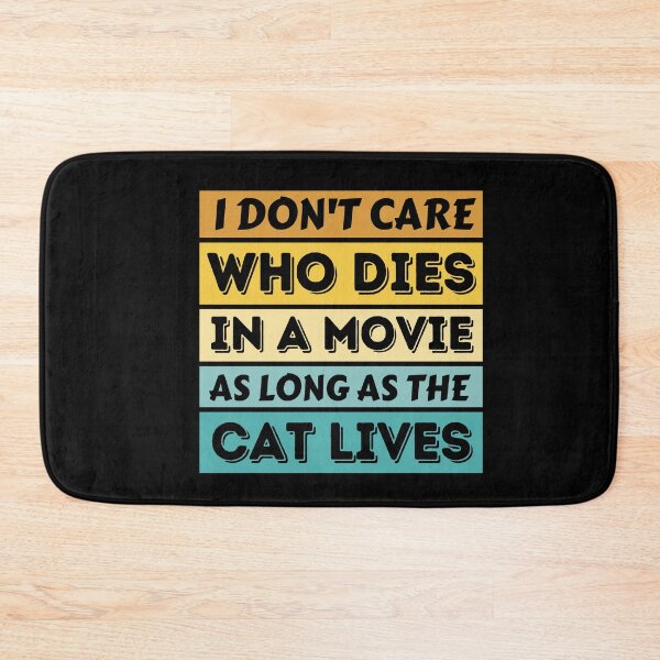 Item preview, I Don't Care Who Dies In A Movie As Long As The Cat Lives - Funny Cat designed and sold by YueHeng Creates ⭐⭐⭐⭐⭐.