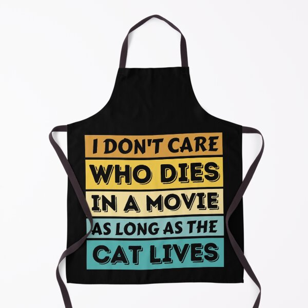 Item preview, I Don't Care Who Dies In A Movie As Long As The Cat Lives - Funny Cat designed and sold by YueHeng Creates ⭐⭐⭐⭐⭐.