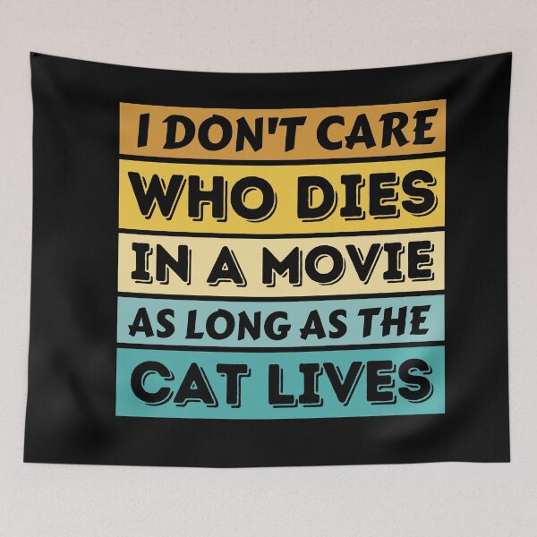 Item preview, I Don't Care Who Dies In A Movie As Long As The Cat Lives - Funny Cat designed and sold by YueHeng Creates ⭐⭐⭐⭐⭐.