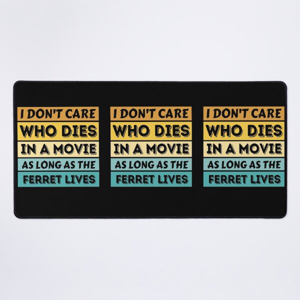 Item preview, I Don't Care Who Dies In A Movie As Long As The Ferret Lives - Funny Ferret designed and sold by YueHeng Creates ⭐⭐⭐⭐⭐.