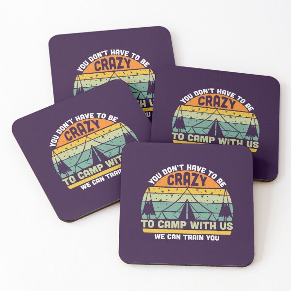 Item preview, You don't Have to be crazy to camp withus we will train you designed and sold by Make-My-Fun.