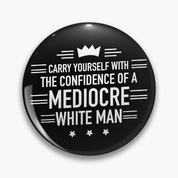 Item preview, Carry Yourself With The Confidence Of A Mediocre White Man designed and sold by Dip-Art.