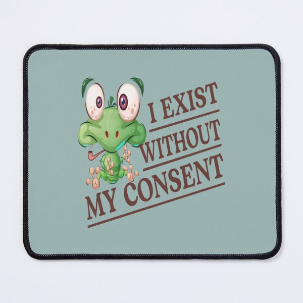 Item preview, I Exist Without My Consent Frog Funny Surreal Meme Me designed and sold by litzyminhodges.