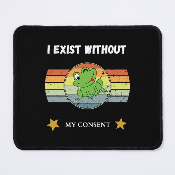 Item preview, i exist without my consent                             designed and sold by litzyminhodges.