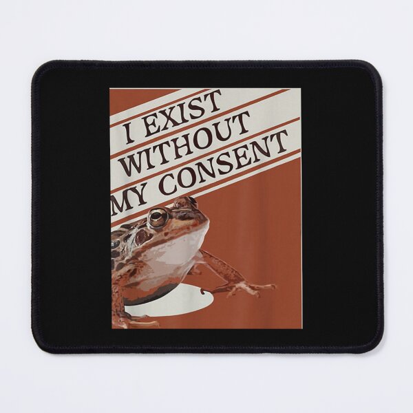 Item preview, I Exist Without My Consent Existential Toad    designed and sold by litzyminhodges.