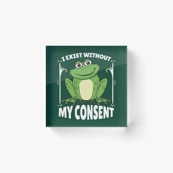 Item preview, I Exist Without My Consent Frog   designed and sold by litzyminhodges.