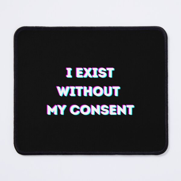 Item preview, i exist without my consent gifts merchandise designed and sold by litzyminhodges.