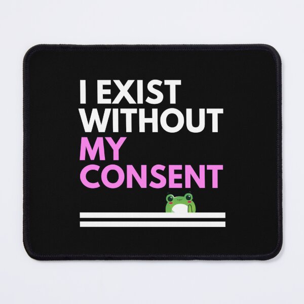 Item preview, i exist without my consent, Cute Frog designed and sold by litzyminhodges.