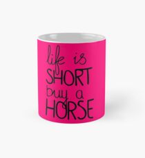 Life is short, buy a horse! Mug