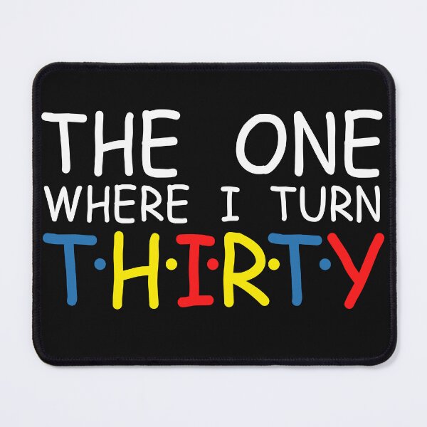 Item preview, 30th Birthday The One Where I turn Thirty Party 30th teams designed and sold by PuPPuB.