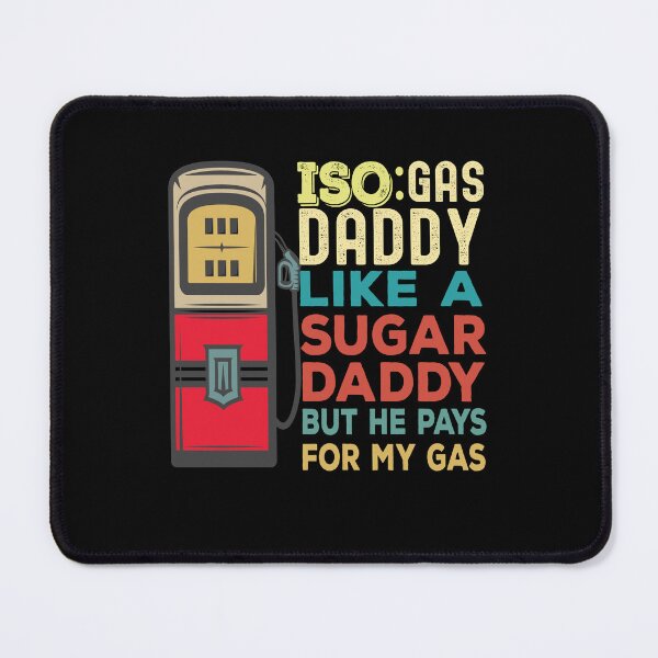 Item preview, Iso Gas Daddy It's Like A Sugar Daddy But He Pays For My Gas - funny sugar daddy quote designed and sold by husseiN-IQ.