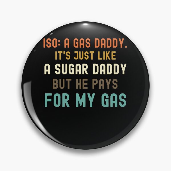 Item preview, Iso Gas Daddy It's Like A Sugar Daddy But He Pays For My Gas - funny sugar daddy quote  designed and sold by husseiN-IQ.