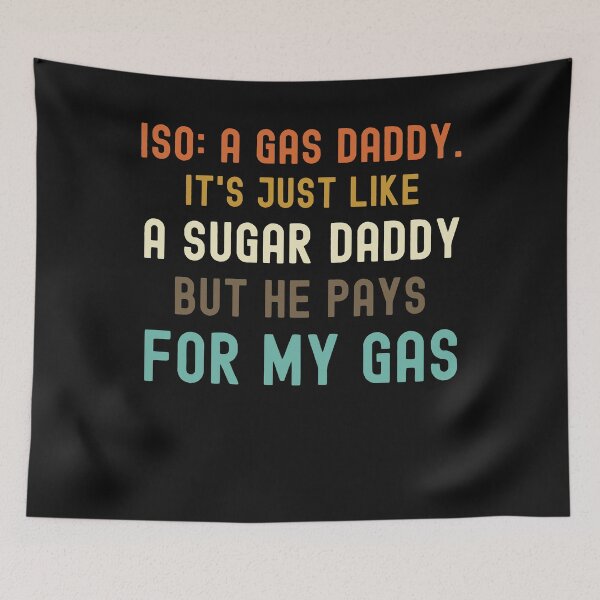 Item preview, Iso Gas Daddy It's Like A Sugar Daddy But He Pays For My Gas - funny sugar daddy quote  designed and sold by husseiN-IQ.