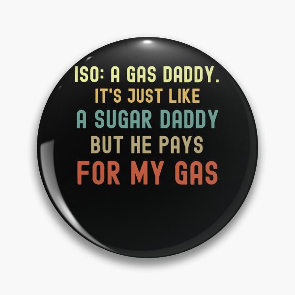 Item preview, Iso Gas Daddy It's Like A Sugar Daddy But He Pays For My Gas - funny sugar daddy quote  designed and sold by husseiN-IQ.