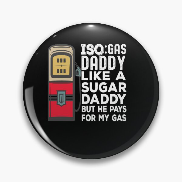 Item preview, Iso Gas Daddy It's Like A Sugar Daddy But He Pays For My Gas - funny sugar daddy quote  designed and sold by husseiN-IQ.