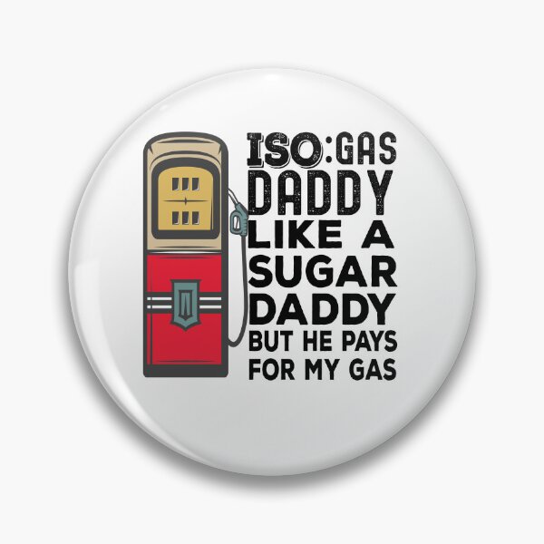 Item preview, Iso Gas Daddy It's Like A Sugar Daddy But He Pays For My Gas - funny sugar daddy quote  designed and sold by husseiN-IQ.