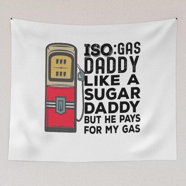 Item preview, Iso Gas Daddy It's Like A Sugar Daddy But He Pays For My Gas - funny sugar daddy quote  designed and sold by husseiN-IQ.
