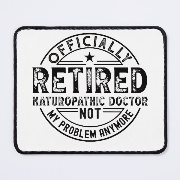 Item preview, Retired Naturopathic Doctor designed and sold by wittyshop.