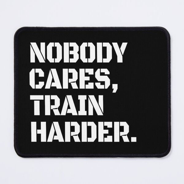 Item preview, Nobody Cares Train Harder designed and sold by HappyArts90.
