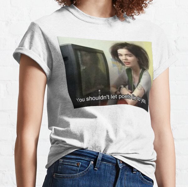 YOU SHOULDN'T LET POETS LIE TO YOU Classic T-Shirt
