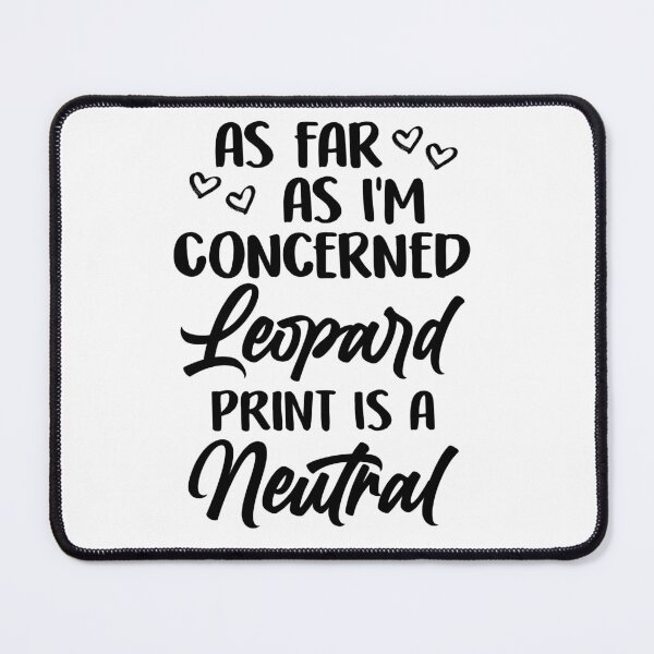 Item preview, As Far As I'm Concerned Leopard Print is a Neutral designed and sold by WahyuGituloh.