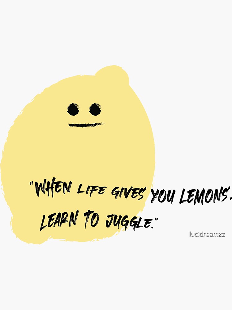 ""when life gives you lemons learn to juggle"" Sticker by lucidreamzz