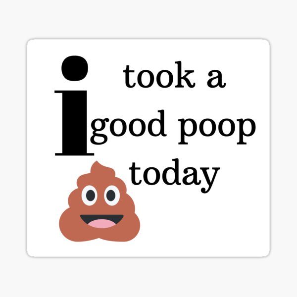 i took a good poop today' Sticker