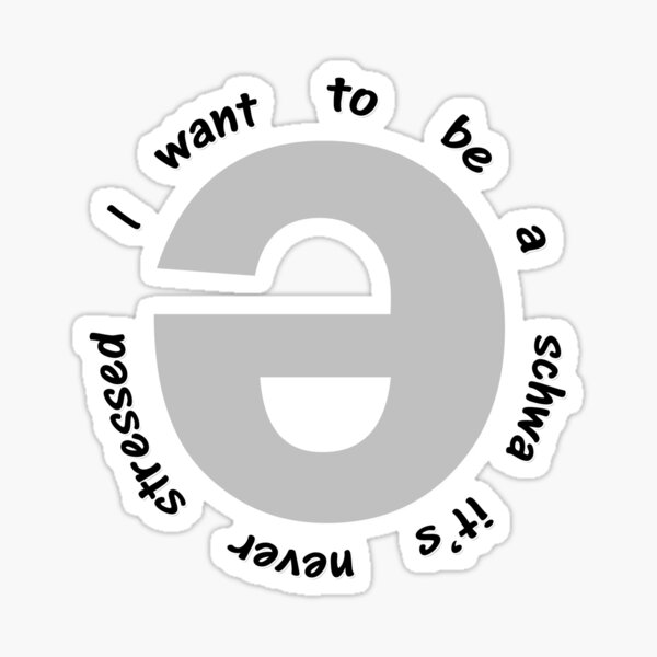 I want to be a schwa it’s never stressed | Linguistics Sticker