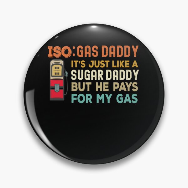 Item preview, Iso Gas Daddy It's Like A Sugar Daddy But He Pays For My Gas - funny sugar daddy quote  designed and sold by husseiN-IQ.