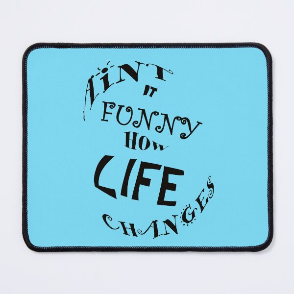 Item preview, Ain`t it funny how life changes  designed and sold by MUMYNGO.