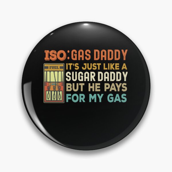 Item preview, Iso Gas Daddy It's Like A Sugar Daddy But He Pays For My Gas - funny sugar daddy quote  designed and sold by husseiN-IQ.