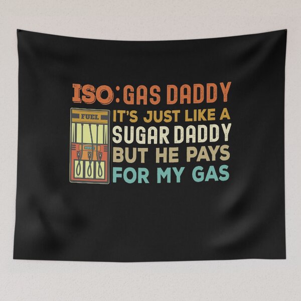 Item preview, Iso Gas Daddy It's Like A Sugar Daddy But He Pays For My Gas - funny sugar daddy quote  designed and sold by husseiN-IQ.
