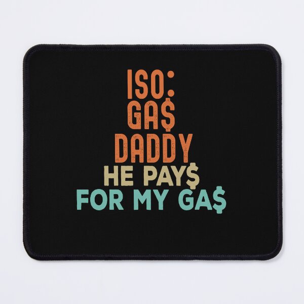Item preview, Iso Gas Daddy It's Like A Sugar Daddy But He Pays For My Gas - funny sugar daddy quote  designed and sold by husseiN-IQ.