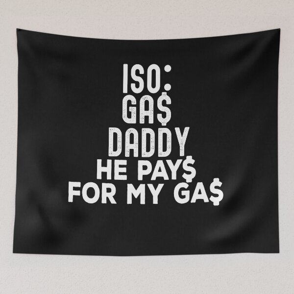 Item preview,  Iso Gas Daddy It's Like A Sugar Daddy But He Pays For My Gas - funny sugar daddy quote  designed and sold by husseiN-IQ.