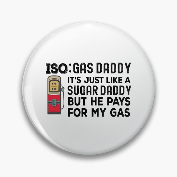 Item preview, Iso Gas Daddy It's Like A Sugar Daddy But He Pays For My Gas - funny sugar daddy quote  designed and sold by husseiN-IQ.